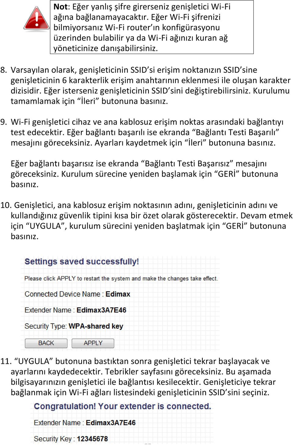 Varsayılan olarak, genişleticinin SSID si erişim noktanızın SSID sine genişleticinin 6 karakterlik erişim anahtarının eklenmesi ile oluşan karakter dizisidir.