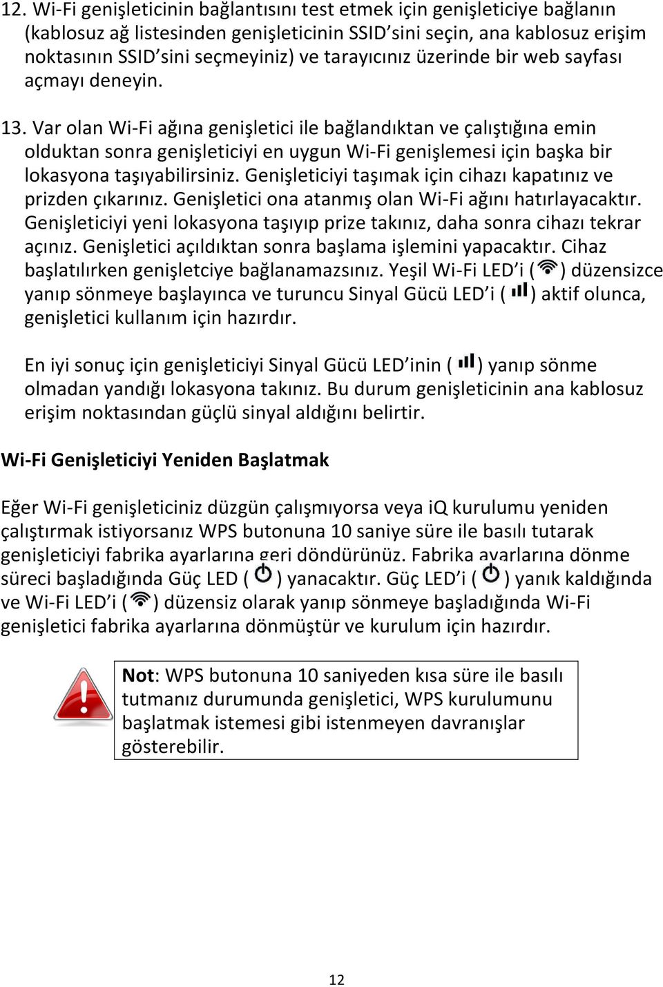 Var olan Wi-Fi ağına genişletici ile bağlandıktan ve çalıştığına emin olduktan sonra genişleticiyi en uygun Wi-Fi genişlemesi için başka bir lokasyona taşıyabilirsiniz.