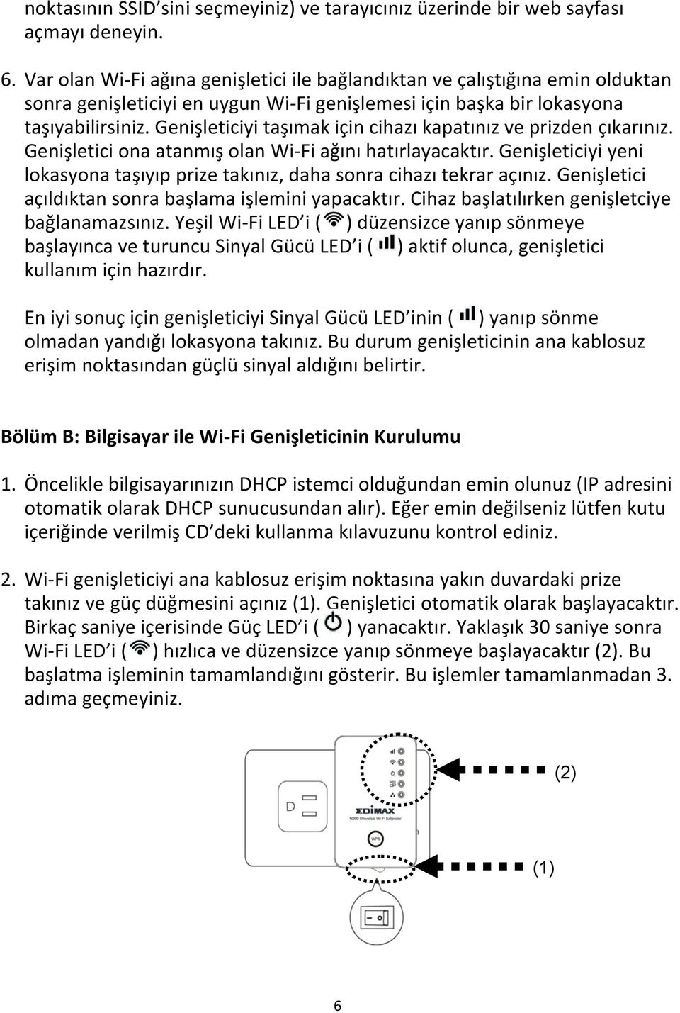 Genişleticiyi taşımak için cihazı kapatınız ve prizden çıkarınız. Genişletici ona atanmış olan Wi-Fi ağını hatırlayacaktır.