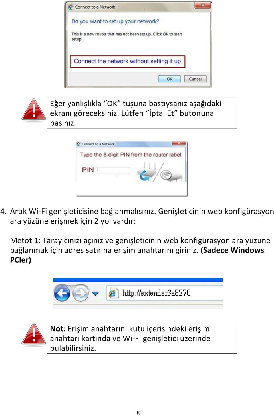 Genişleticinin web konfigürasyon ara yüzüne erişmek için 2 yol vardır: Metot 1: Tarayıcınızı açınız ve genişleticinin web