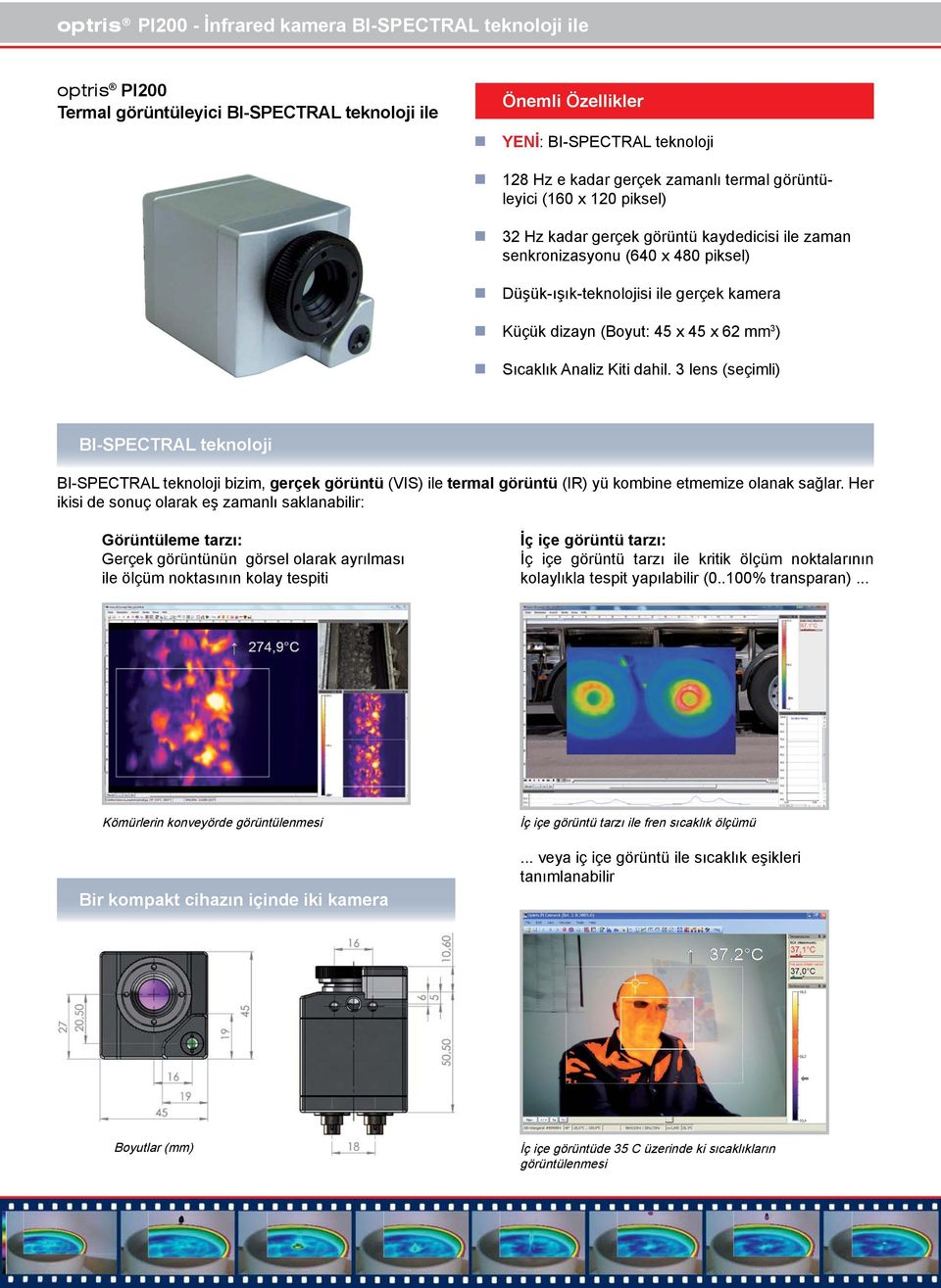 Sıcaklık Analiz Kiti dahil. 3 lens (seçimli) BI-SPECTRAL teknoloji BI-SPECTRAL teknoloji bizim, gerçek görüntü (VIS) ile termal görüntü (IR) yü kombine etmemize olanak sağlar.