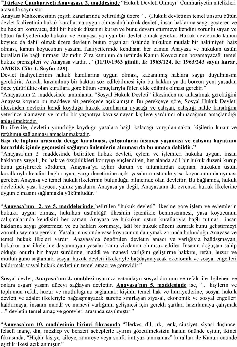 bunu devam ettirmeye kendini zorunlu sayan ve bütün faaliyetlerinde hukuka ve Anayasa ya uyan bir devlet olmak gerekir.