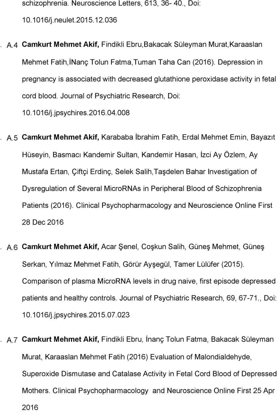 Depression in pregnancy is associated with decreased glutathione peroxidase activity in fetal cord blood. Journal of Psychiatric Research, Doi: 10.1016/j.jpsychires.2016.04.008. A.