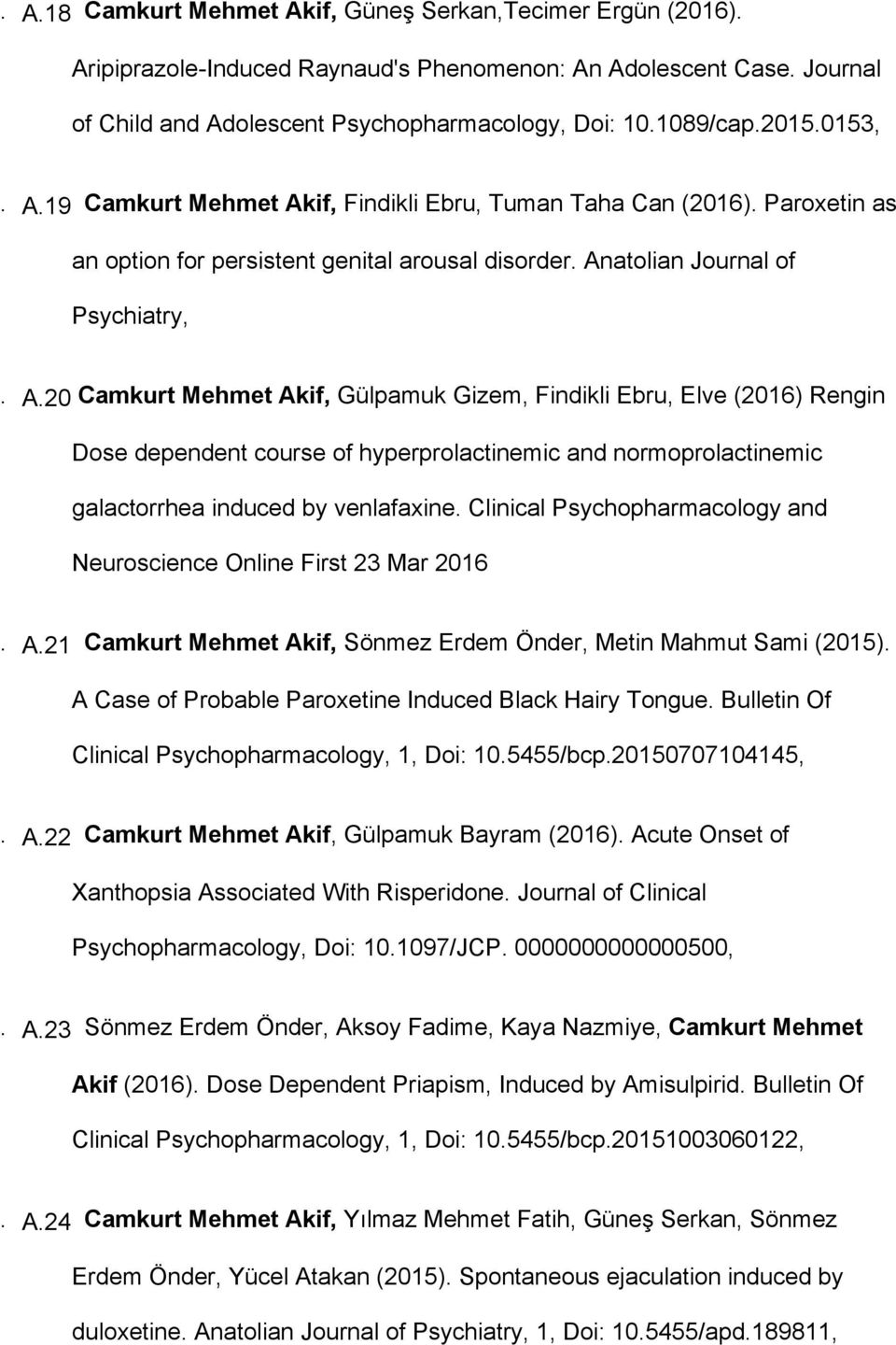 Clinical Psychopharmacology and Neuroscience Online First 23 Mar 2016. A.21 Camkurt Mehmet Akif, Sönmez Erdem Önder, Metin Mahmut Sami (2015). A Case of Probable Paroxetine Induced Black Hairy Tongue.
