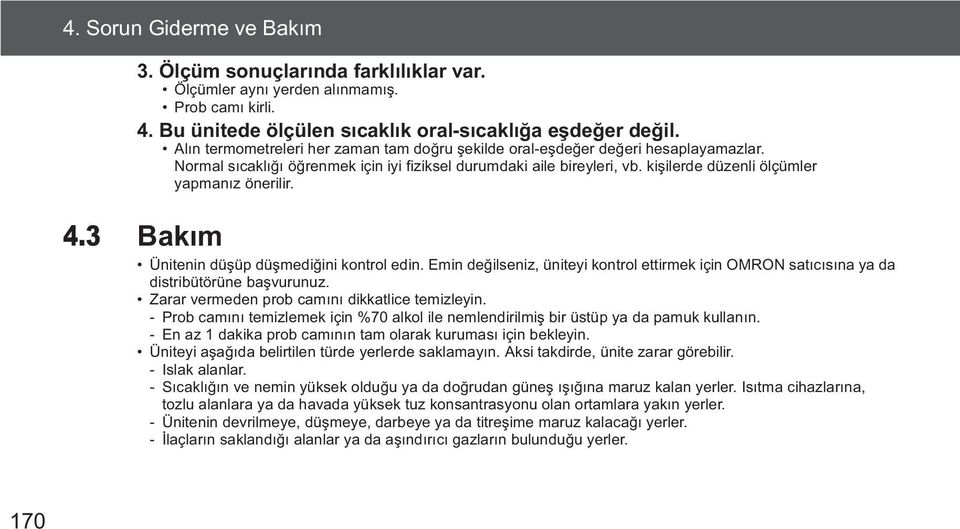 4.3 Bak m Ünitenin dü üp dü medi ini kontrol edin. Emin de ilseniz, üniteyi kontrol ettirmek için OMRON sat c s na ya da distribütörüne ba vurunuz. Zarar vermeden prob cam n dikkatlice temizleyin.