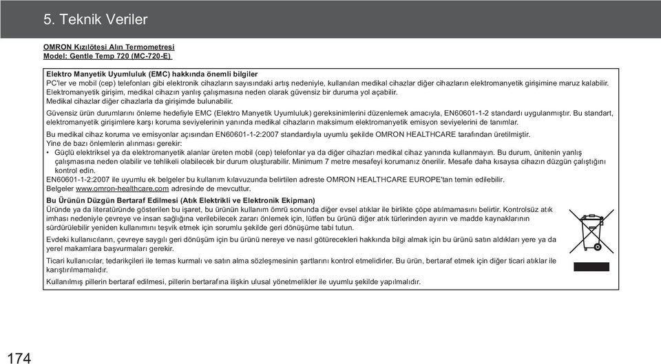 Elektromanyetik giri im, medikal cihaz n yanl çal mas na neden olarak güvensiz bir duruma yol açabilir. Medikal cihazlar di er cihazlarla da giri imde bulunabilir.