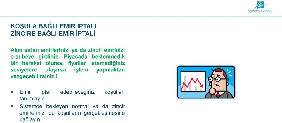 Piyasada beklenmedik bir hareket olursa, fiyatlar istemediğiniz seviyelere ulaşırsa işlem