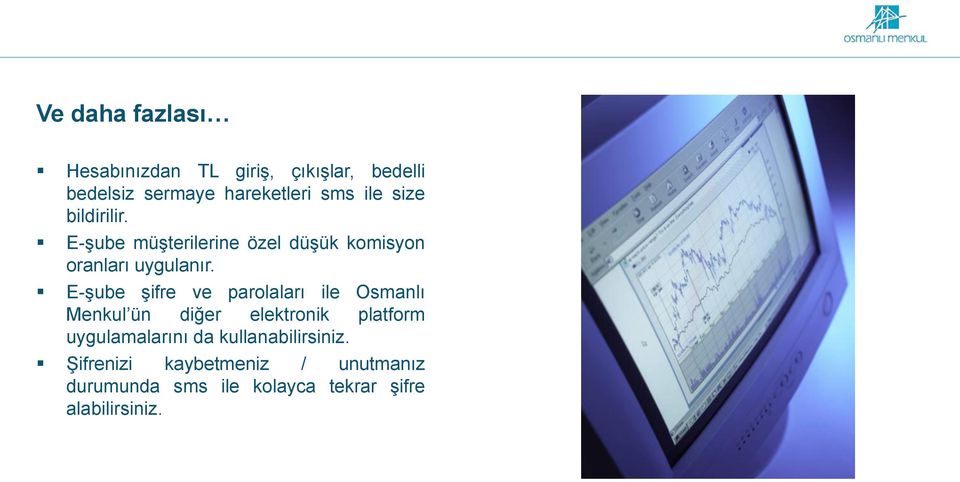 E-şube şifre ve parolaları ile Osmanlı Menkul ün diğer elektronik platform uygulamalarını da