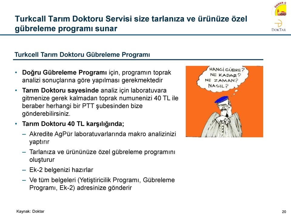 beraber herhangi bir PTT şubesinden bize gönderebilirsiniz.