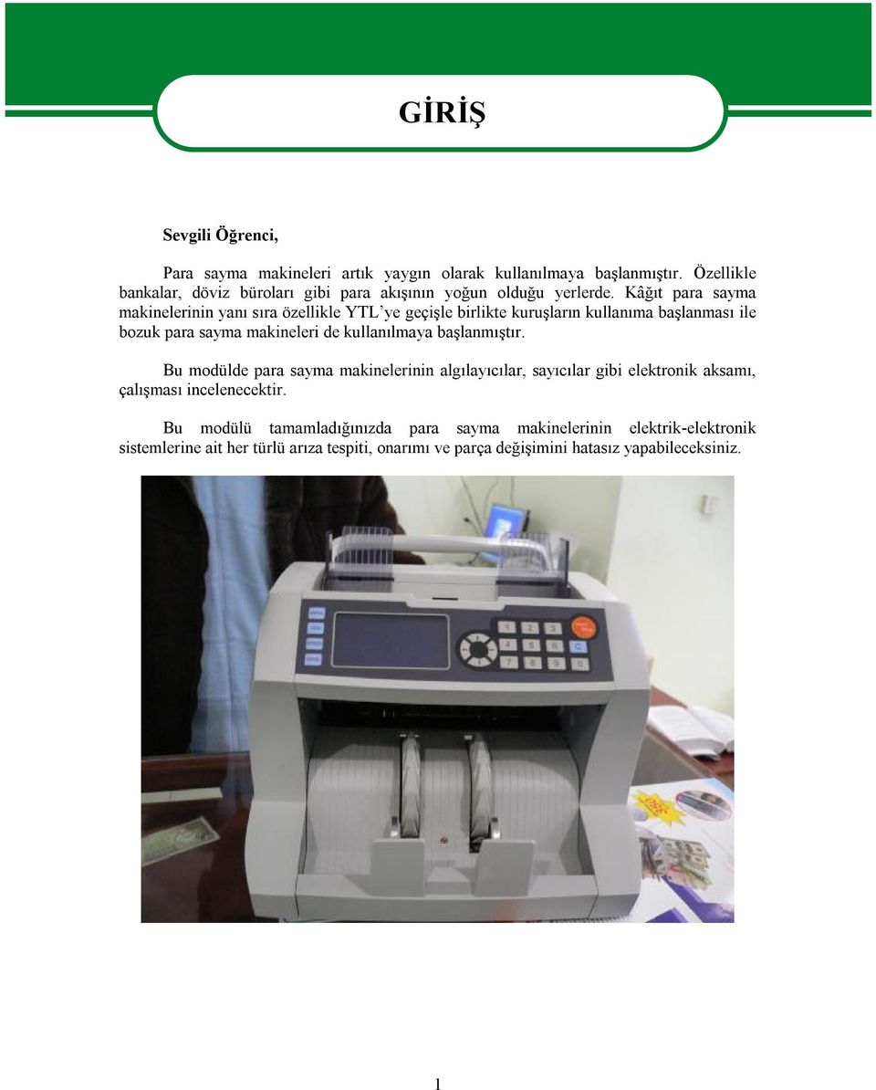Kâğıt para sayma makinelerinin yanı sıra özellikle YTL ye geçişle birlikte kuruşların kullanıma başlanması ile bozuk para sayma makineleri de kullanılmaya