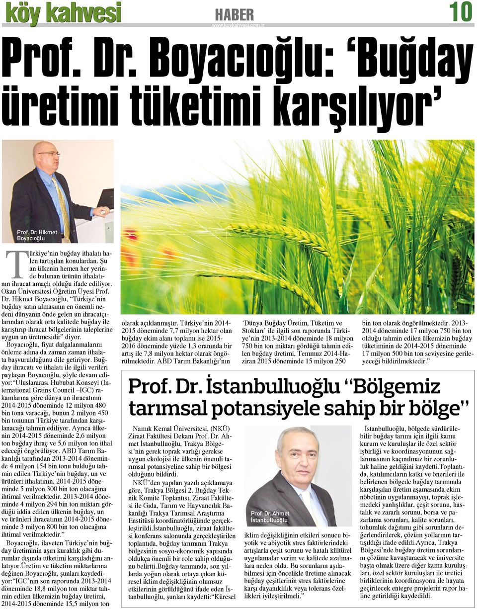 Hikmet Boyacıoğlu, Türkiye nin buğday satın almasının en önemli nedeni dünyanın önde gelen un ihracatçılarından olarak orta kalitede buğday ile karıştırıp ihracat bölgelerinin taleplerine uygun un