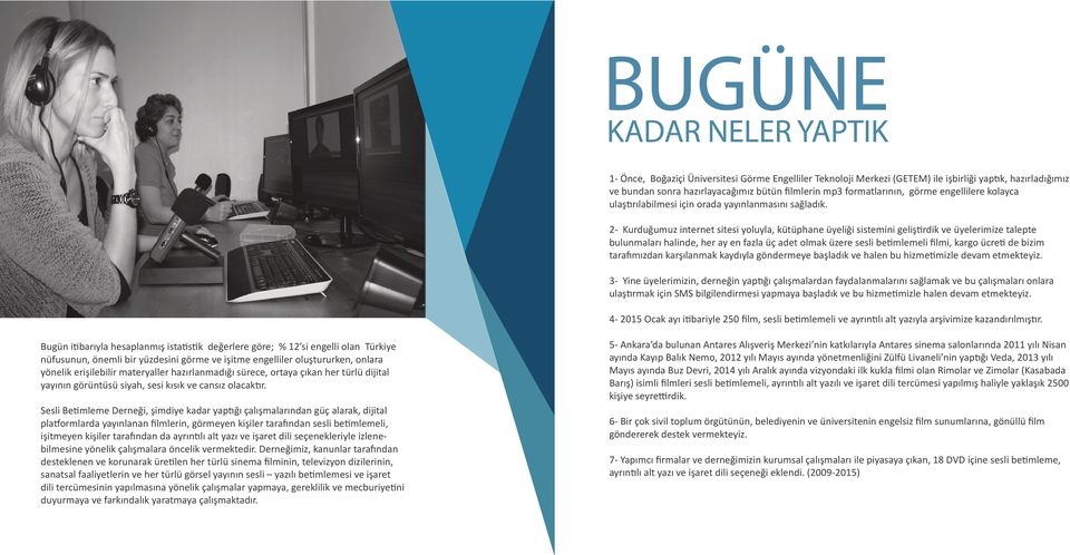 2- Kurduğumuz internet sitesi yoluyla, kütüphane üyeliği sistemini geliştirdik ve üyelerimize talepte bulunmaları halinde, her ay en fazla üç adet olmak üzere sesli betimlemeli ﬁlmi, kargo ücreti de