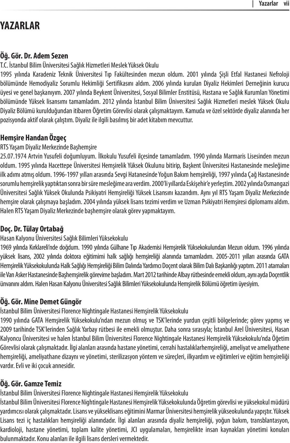 2007 yılında Beykent Üniversitesi, Sosyal Bilimler Enstitüsü, Hastana ve Sağlık Kurumları Yönetimi bölümünde Yüksek lisansımı tamamladım.