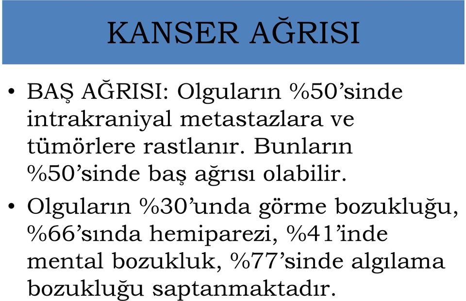 Bunların %50 sinde baş ağrısı olabilir.