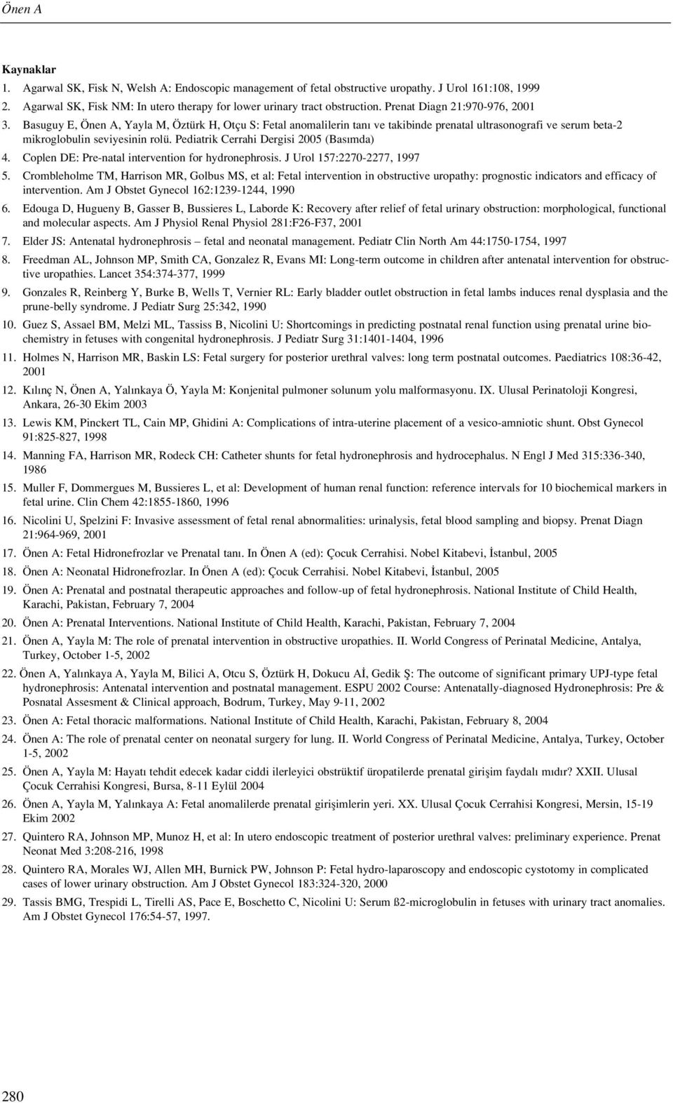 Pediatrik Cerrahi Dergisi 2005 (Bas mda) 4. Coplen DE: Pre-natal intervention for hydronephrosis. J Urol 157:2270-2277, 1997 5.