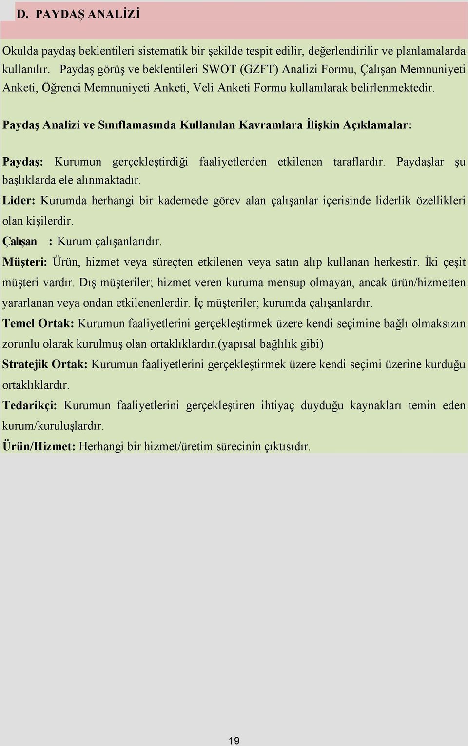 Paydaş Analizi ve Sınıflamasında Kullanılan Kavramlara İlişkin Açıklamalar: Paydaş: Kurumun gerçekleştirdiği faaliyetlerden etkilenen taraflardır. Paydaşlar şu başlıklarda ele alınmaktadır.