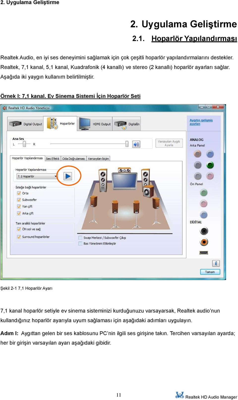 Ev Sinema Sistemi İçin Hoparlör Seti Şekil 2-1 7,1 Hoparlör Ayarı 7,1 kanal hoparlör setiyle ev sinema sisteminizi kurduğunuzu varsayarsak, Realtek audio nun kullandığınız hoparlör