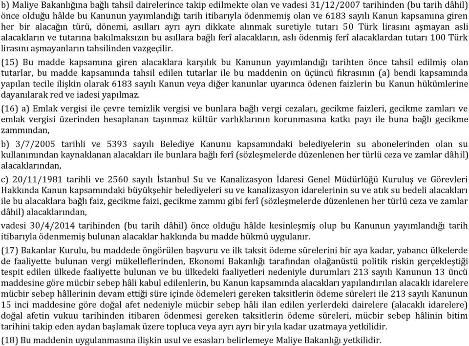 ferî alacakların, aslı ödenmiş ferî alacaklardan tutarı 100 Türk lirasını aşmayanların tahsilinden vazgeçilir.