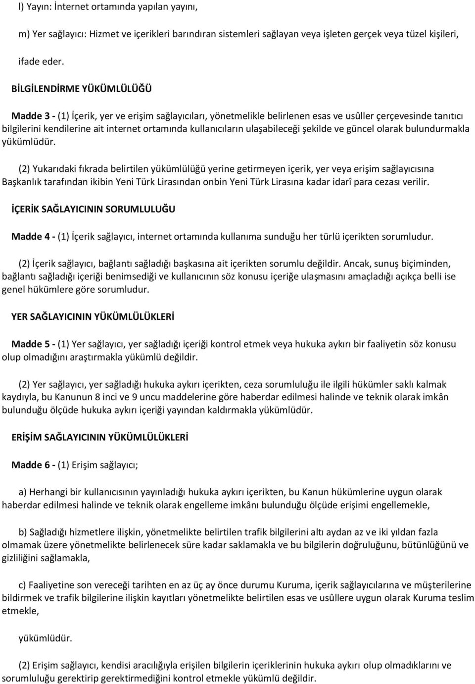 kullanıcıların ulaşabileceği şekilde ve güncel olarak bulundurmakla yükümlüdür.