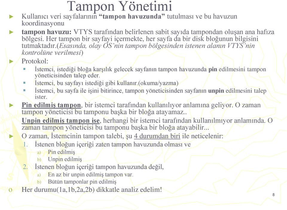 (esasında, olay OS nin tampon bölgesinden istenen alanın VTYS nin kontrolüne verilmesi) Protokol: İstemci, istediği bloğa karşılık gelecek sayfanın tampon havuzunda pin edilmesini tampon