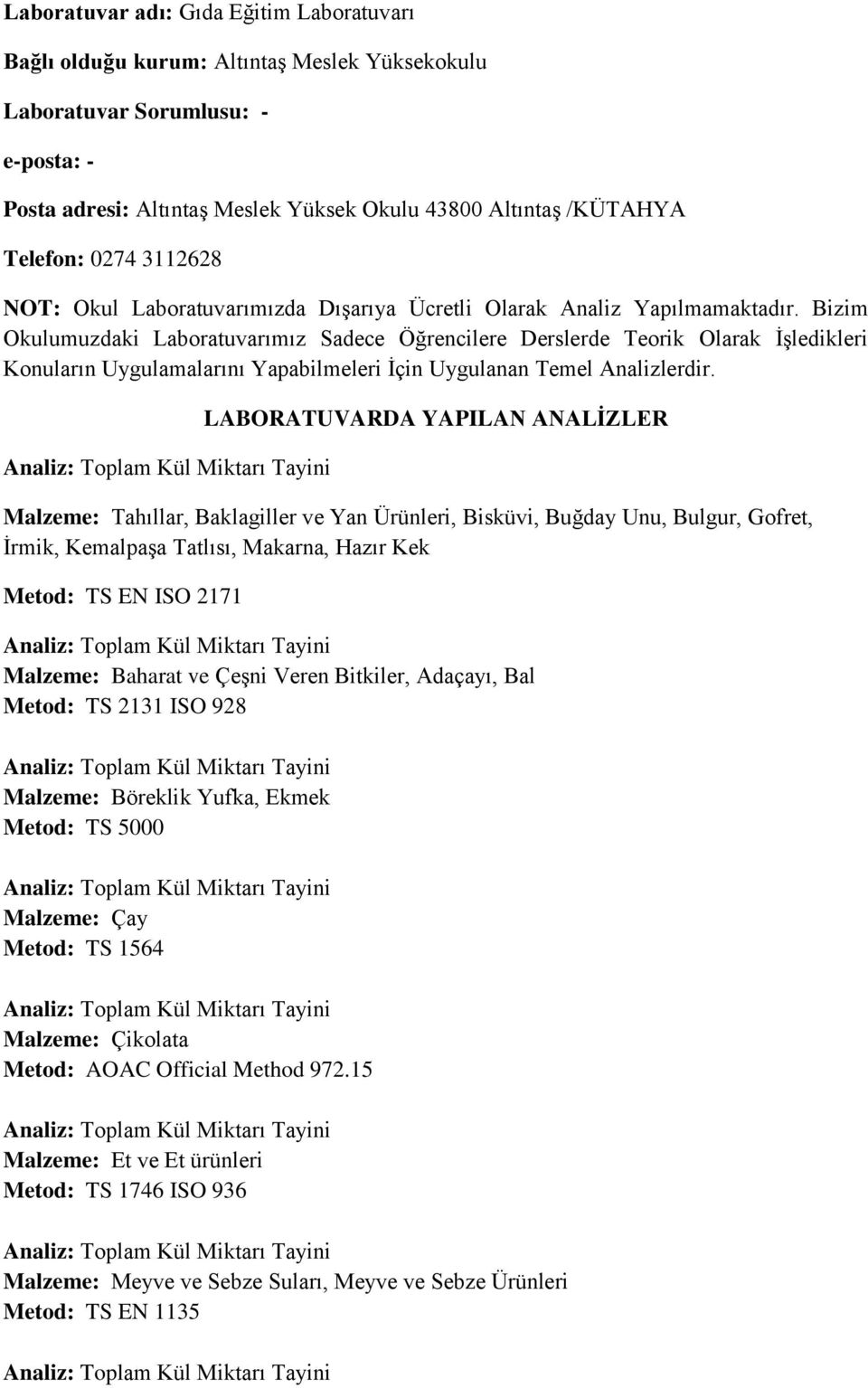 Bizim Okulumuzdaki Laboratuvarımız Sadece Öğrencilere Derslerde Teorik Olarak İşledikleri Konuların Uygulamalarını Yapabilmeleri İçin Uygulanan Temel Analizlerdir.