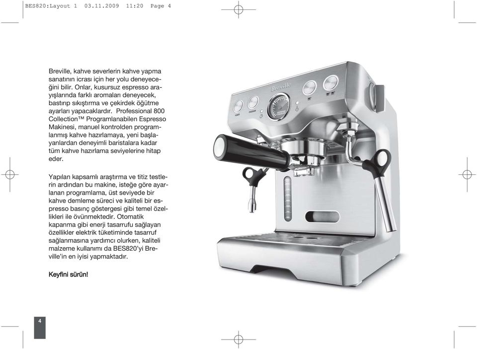 Professional 800 Collection Programlanabilen Espresso Makinesi, manuel kontrolden programlanmış kahve hazırlamaya, yeni başlayanlardan deneyimli baristalara kadar tüm kahve hazırlama seviyelerine