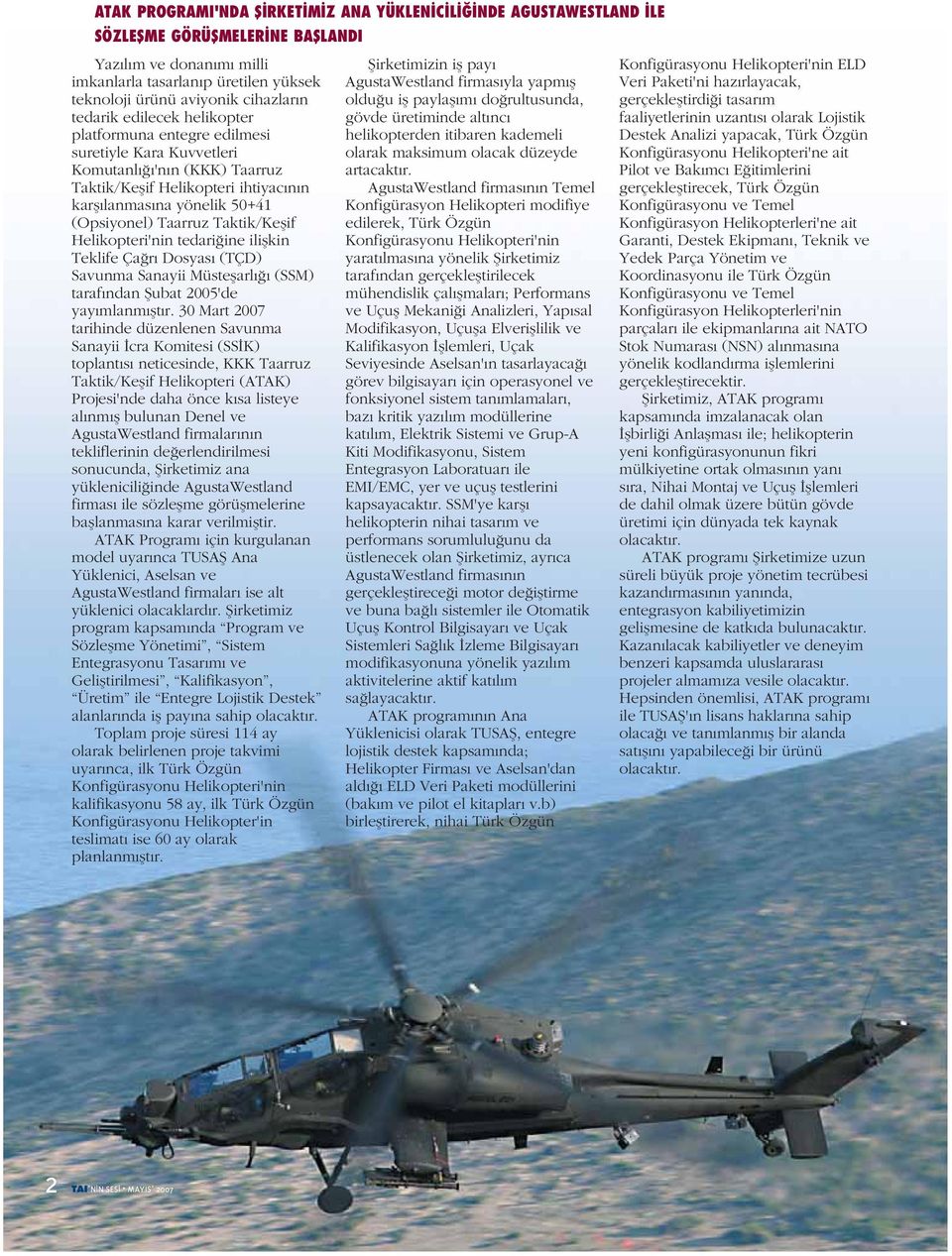 (Opsiyonel) Taarruz Taktik/Keşif Helikopteri'nin tedariğine ilişkin Teklife Çağrı Dosyası (TÇD) Savunma Sanayii Müsteşarlığı (SSM) tarafından Şubat 2005'de yayımlanmıştır.