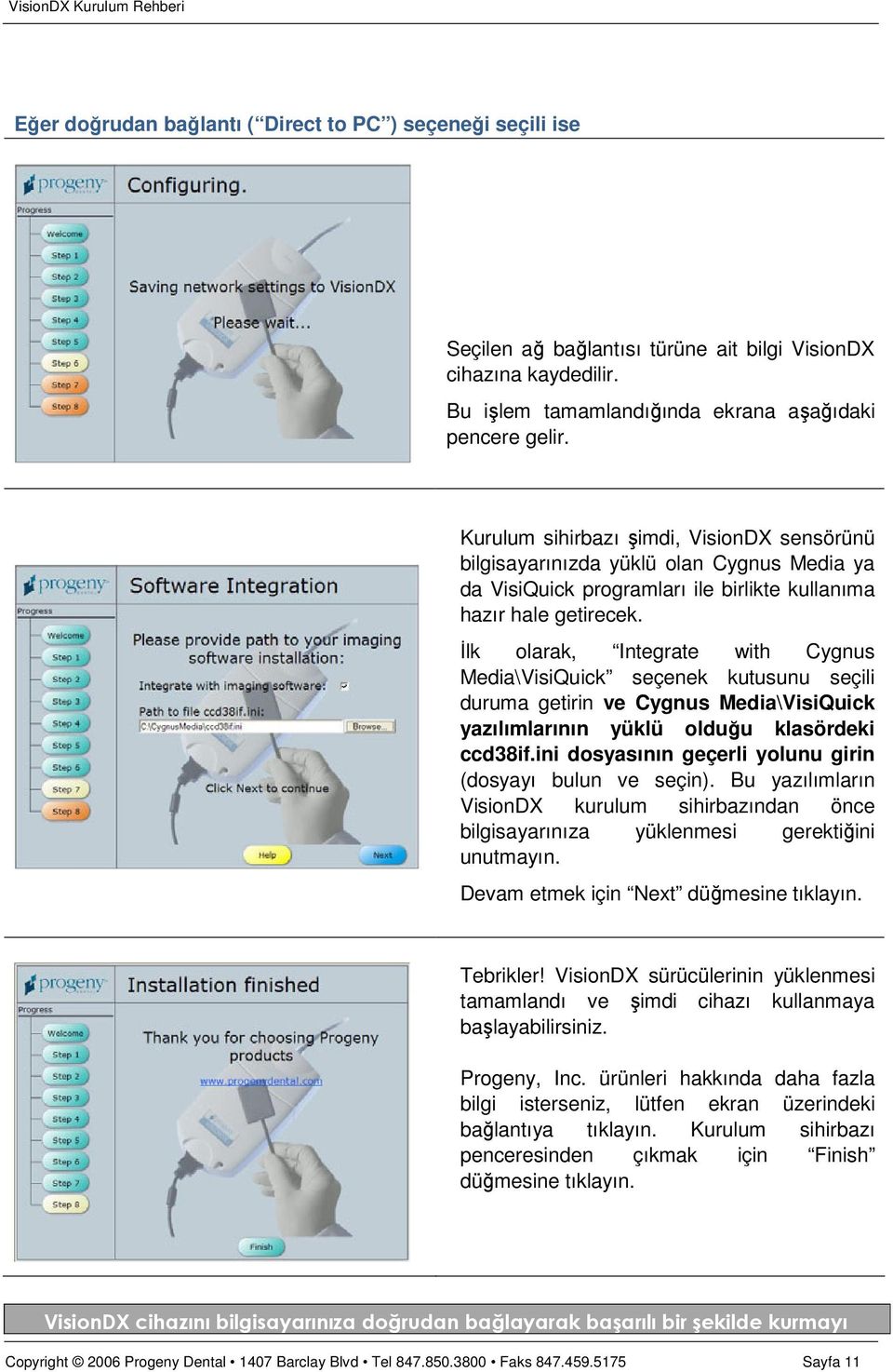 İlk olarak, Integrate with Cygnus Media\VisiQuick seçenek kutusunu seçili duruma getirin ve Cygnus Media\VisiQuick yazılımlarının yüklü olduğu klasördeki ccd38if.