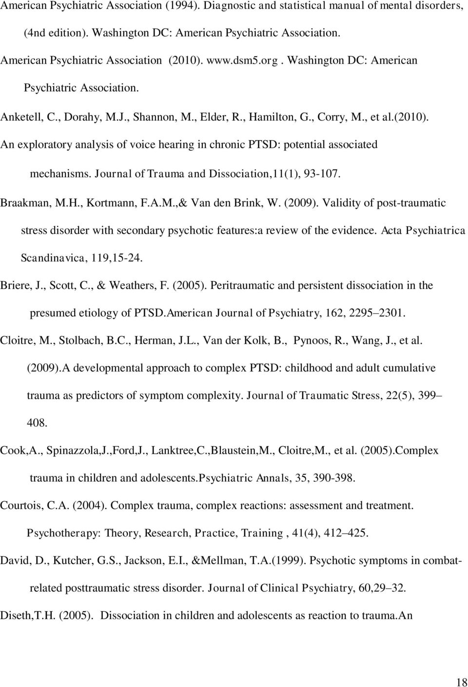 An exploratory analysis of voice hearing in chronic PTSD: potential associated mechanisms. Journal of Trauma and Dissociation,11(1), 93-107. Braakman, M.H., Kortmann, F.A.M.,& Van den Brink, W.