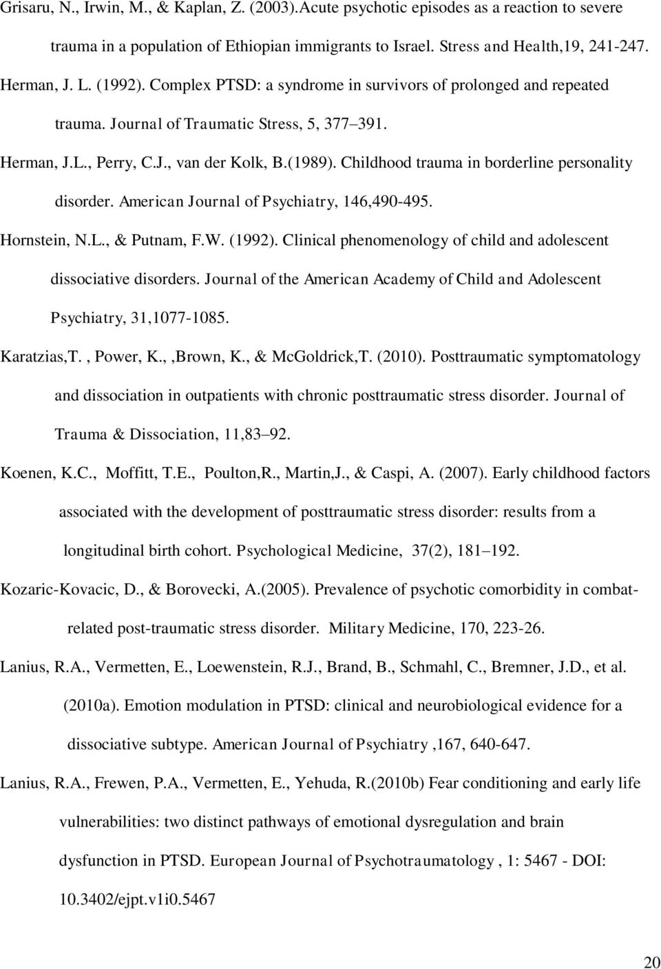 Childhood trauma in borderline personality disorder. American Journal of Psychiatry, 146,490-495. Hornstein, N.L., & Putnam, F.W. (1992).