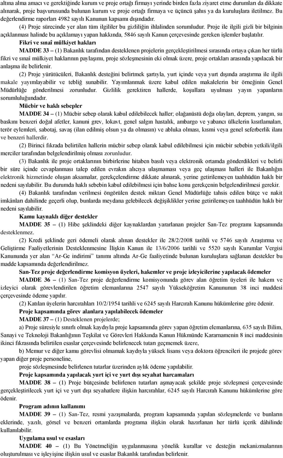 Proje ile ilgili gizli bir bilginin açıklanması halinde bu açıklamayı yapan hakkında, 5846 sayılı Kanun çerçevesinde gereken işlemler başlatılır.