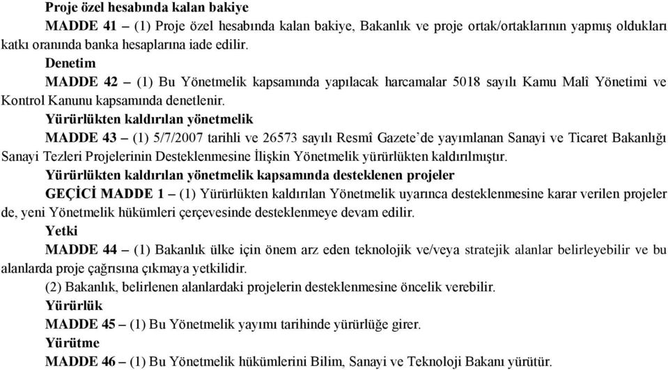 Yürürlükten kaldırılan yönetmelik MADDE 43 (1) 5/7/2007 tarihli ve 26573 sayılı Resmî Gazete de yayımlanan Sanayi ve Ticaret Bakanlığı Sanayi Tezleri Projelerinin Desteklenmesine İlişkin Yönetmelik