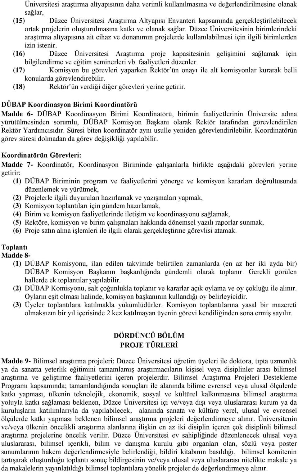 (16) Düzce Üniversitesi Araştırma proje kapasitesinin gelişimini sağlamak için bilgilendirme ve eğitim seminerleri vb. faaliyetleri düzenler.