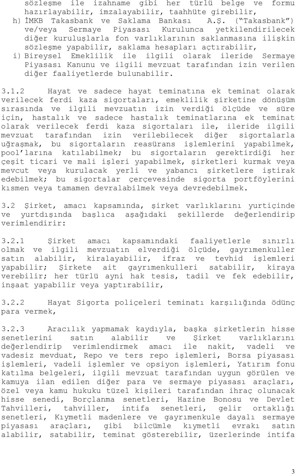 ile ilgili olarak ileride Sermaye Piyasası Kanunu ve ilgili mevzuat tarafından izin verilen diğer faaliyetlerde bulunabilir. 3.1.