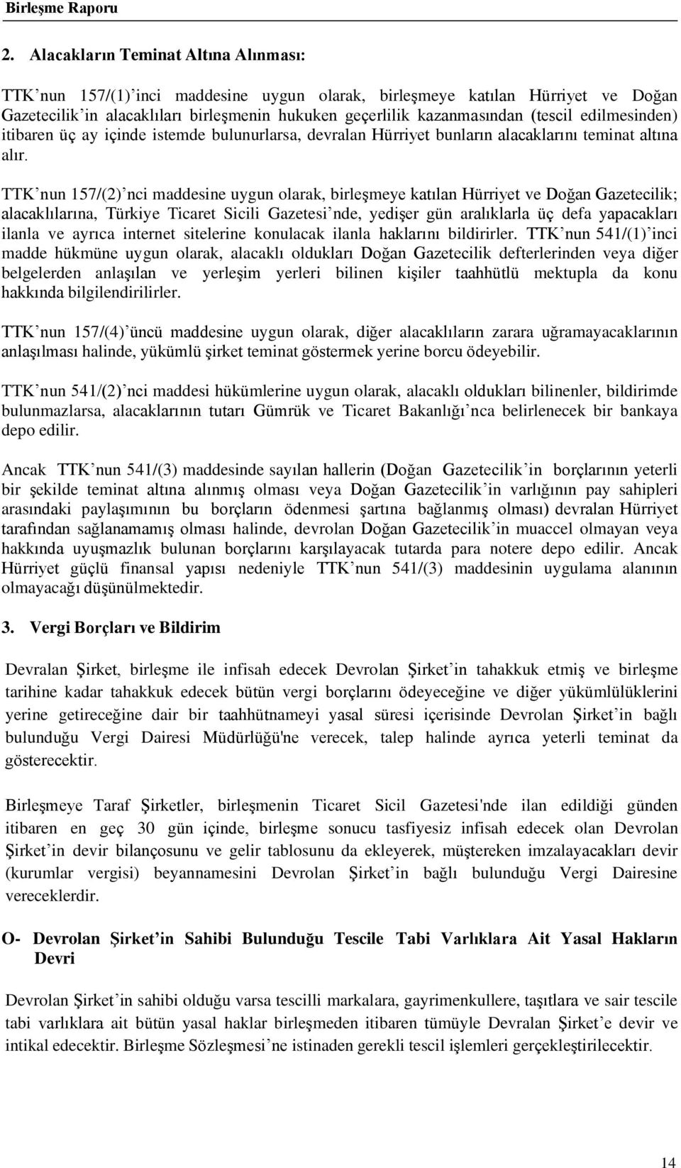 TTK nun 157/(2) nci maddesine uygun olarak, birleşmeye katılan Hürriyet ve Doğan Gazetecilik; alacaklılarına, Türkiye Ticaret Sicili Gazetesi nde, yedişer gün aralıklarla üç defa yapacakları ilanla