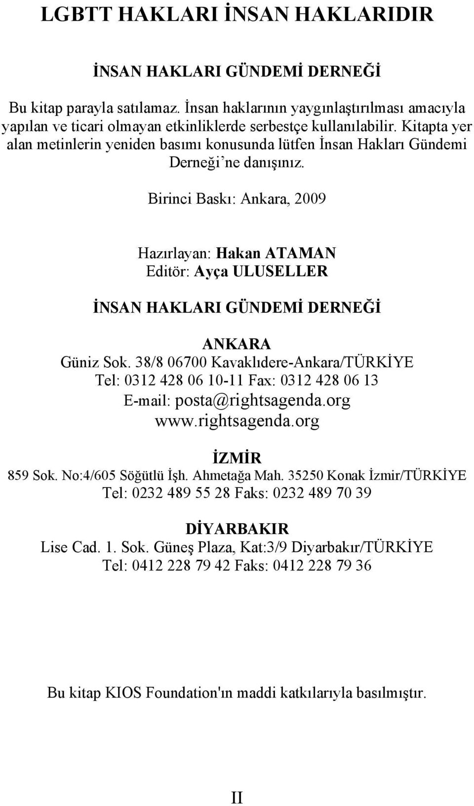 Birinci Baskı: Ankara, 2009 Hazırlayan: Hakan ATAMAN Editör: Ayça ULUSELLER İNSAN HAKLARI GÜNDEMİ DERNEĞİ ANKARA Güniz Sok.