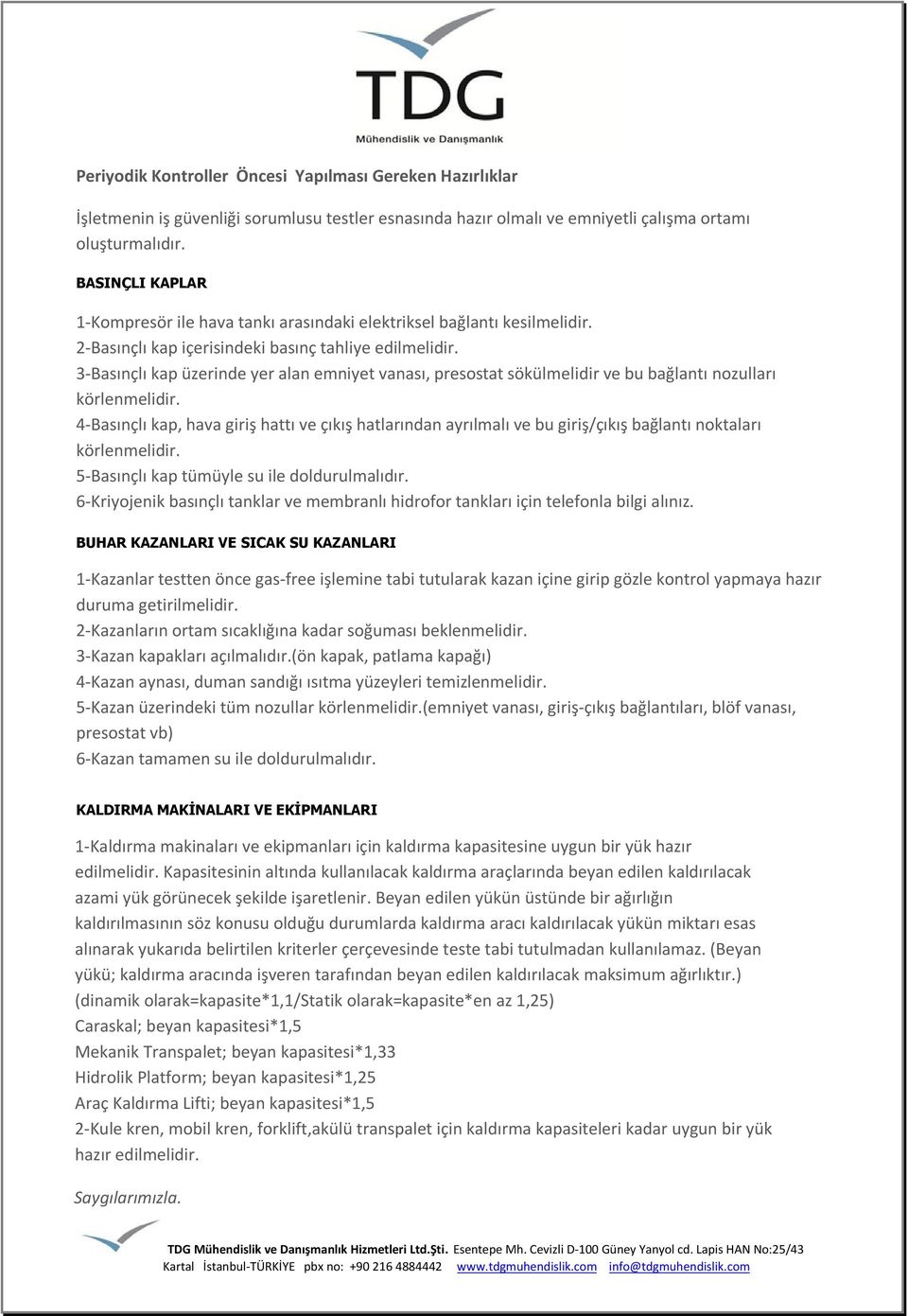 3-Basınçlı kap üzerinde yer alan emniyet vanası, presostat sökülmelidir ve bu bağlantı nozulları körlenmelidir.