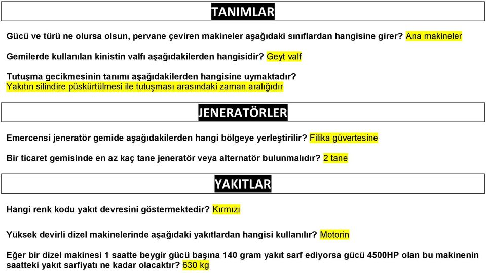 Yakıtın silindire püskürtülmesi ile tutuşması arasındaki zaman aralığıdır JENERATÖRLER Emercensi jeneratör gemide aşağıdakilerden hangi bölgeye yerleştirilir?