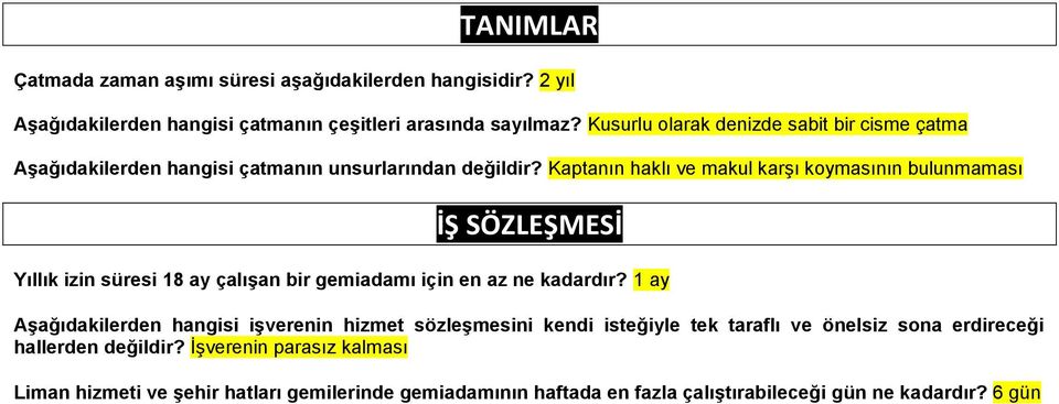 Kaptanın haklı ve makul karşı koymasının bulunmaması İŞ SÖZLEŞMESİ Yıllık izin süresi 18 ay çalışan bir gemiadamı için en az ne kadardır?