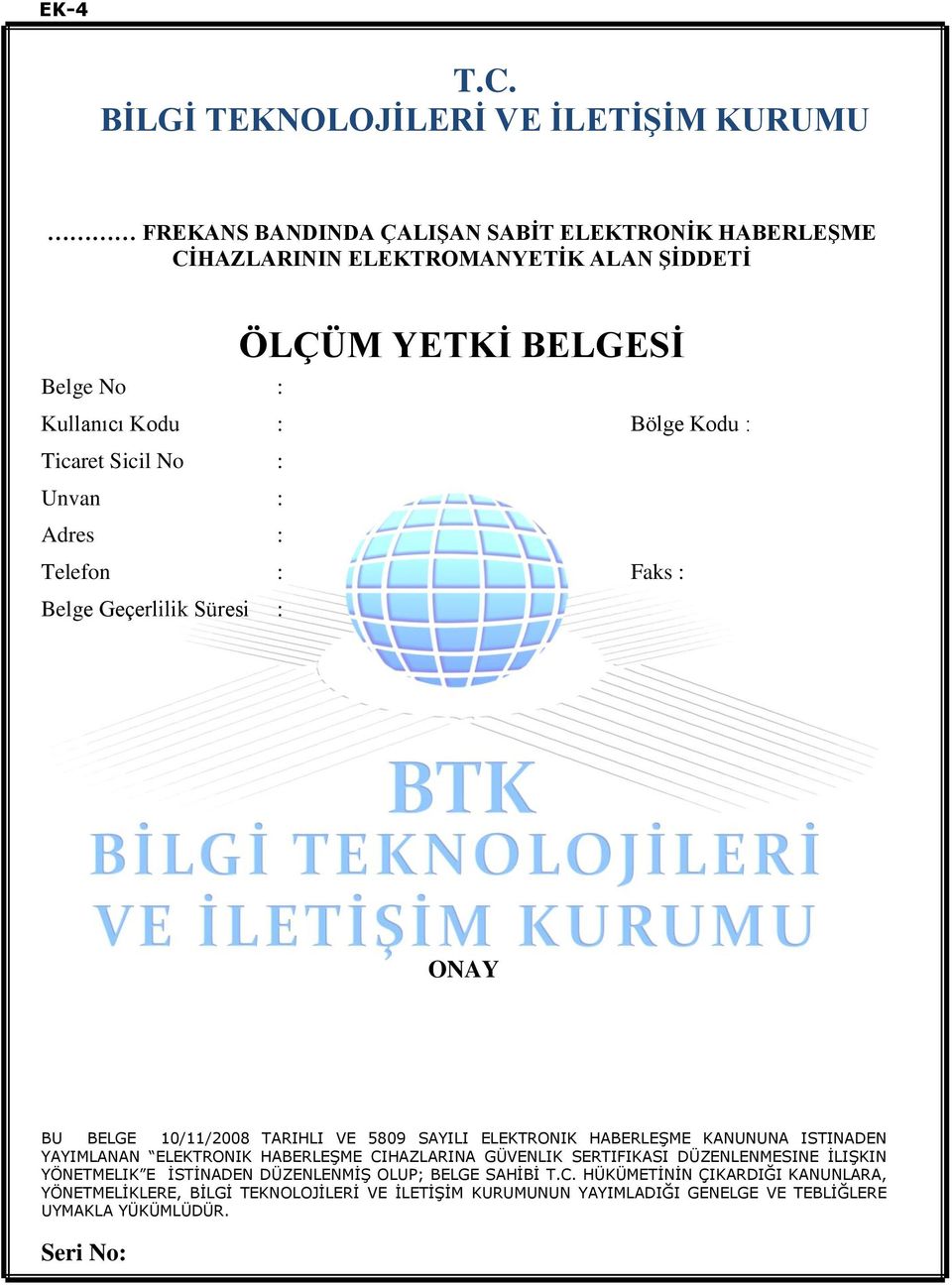 Kullanıcı Kodu : Bölge Kodu : Ticaret Sicil No : Unvan : Adres : Telefon : Faks : Belge Geçerlilik Süresi : ONAY BU BELGE 10/11/2008 TARIHLI VE 5809 SAYILI ELEKTRONIK