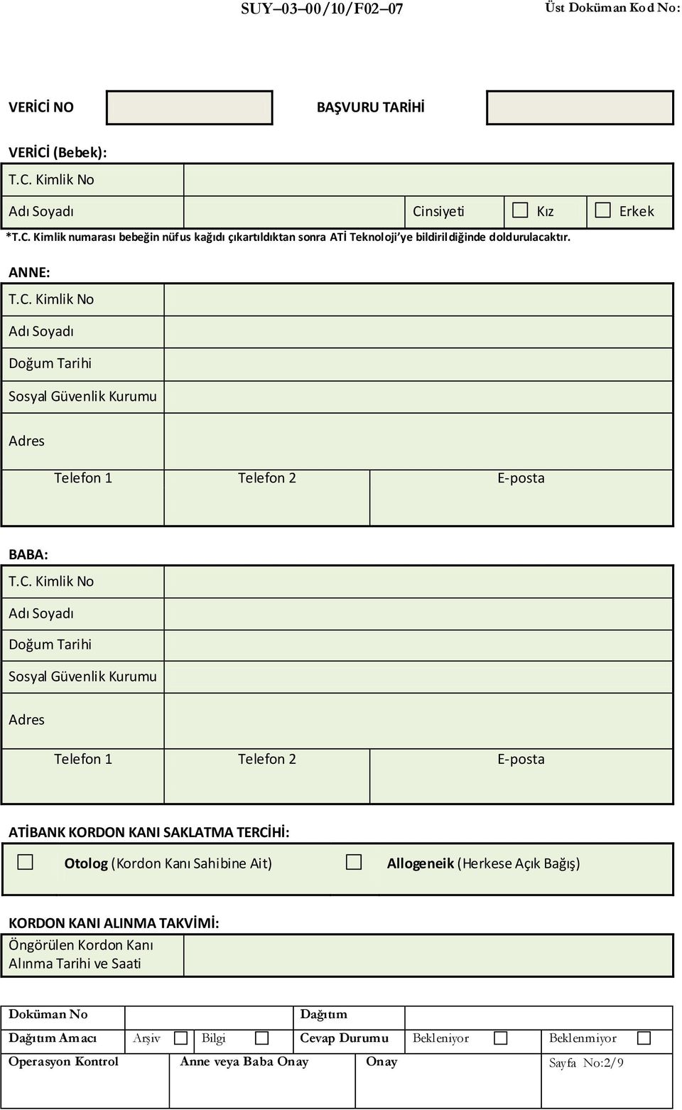Kimlik No Doğum Tarihi Sosyal Güvenlik Kurumu Adres Telefon 1 Telefon 2 E-posta BABA: T.C.