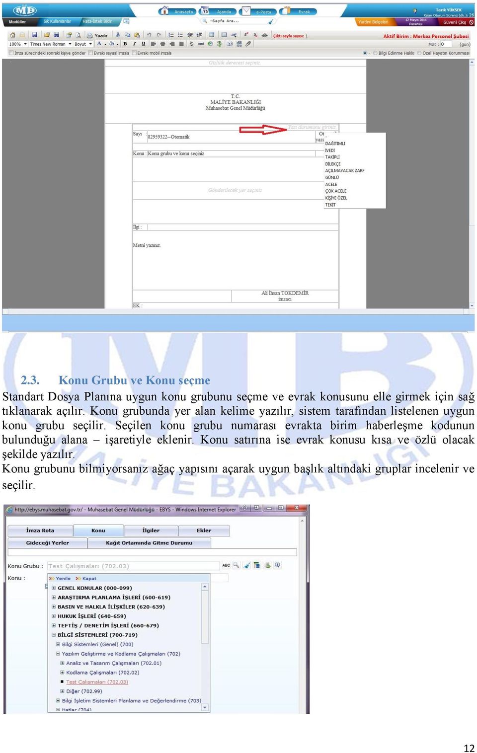 Seçilen konu grubu numarası evrakta birim haberleşme kodunun bulunduğu alana işaretiyle eklenir.