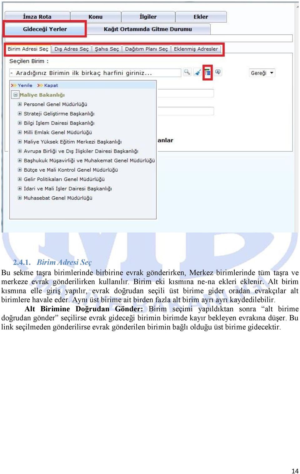 Alt birim kısmına elle giriş yapılır, evrak doğrudan seçili üst birime gider oradan evrakçılar alt birimlere havale eder.