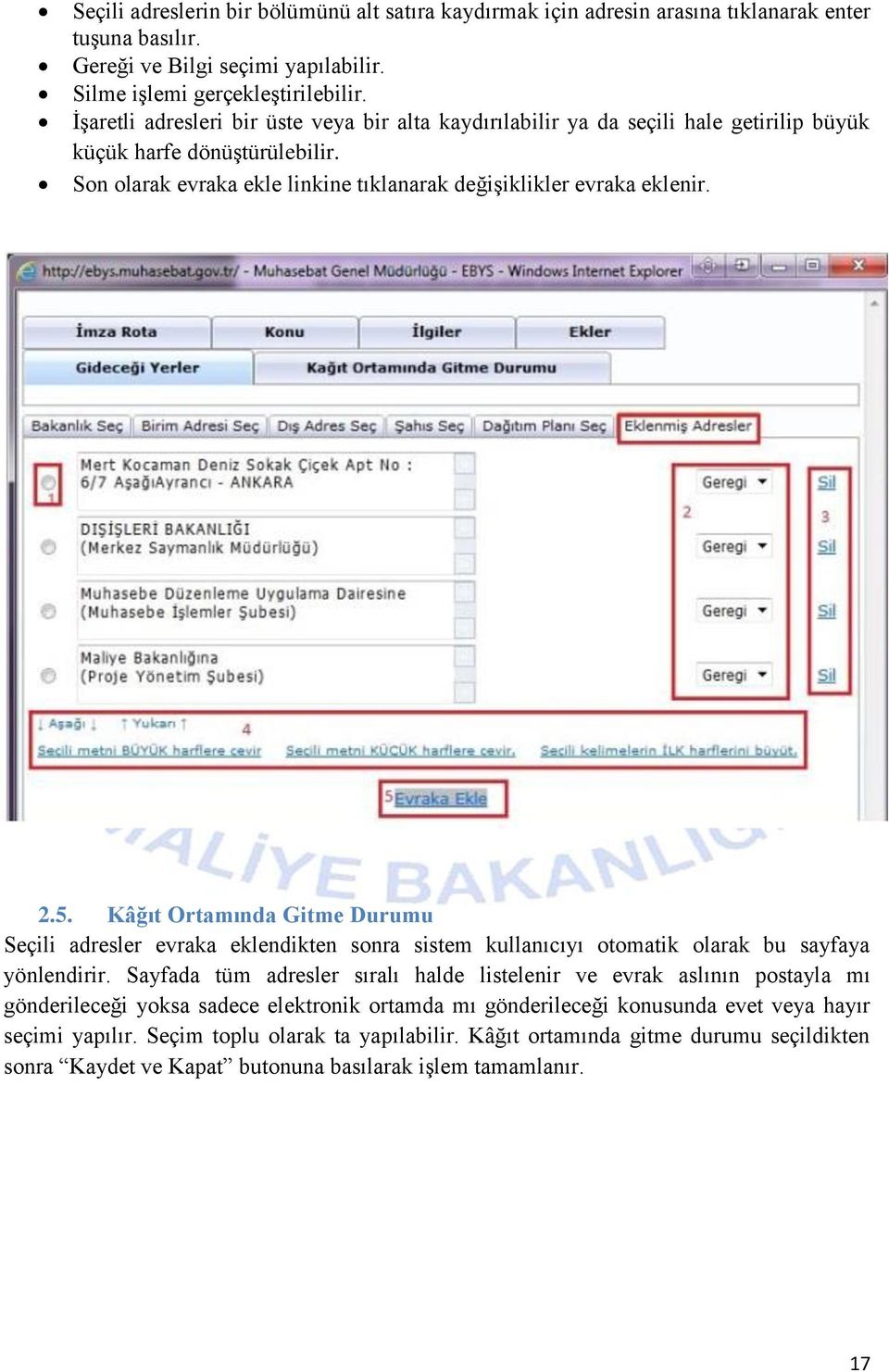 Kâğıt Ortamında Gitme Durumu Seçili adresler evraka eklendikten sonra sistem kullanıcıyı otomatik olarak bu sayfaya yönlendirir.