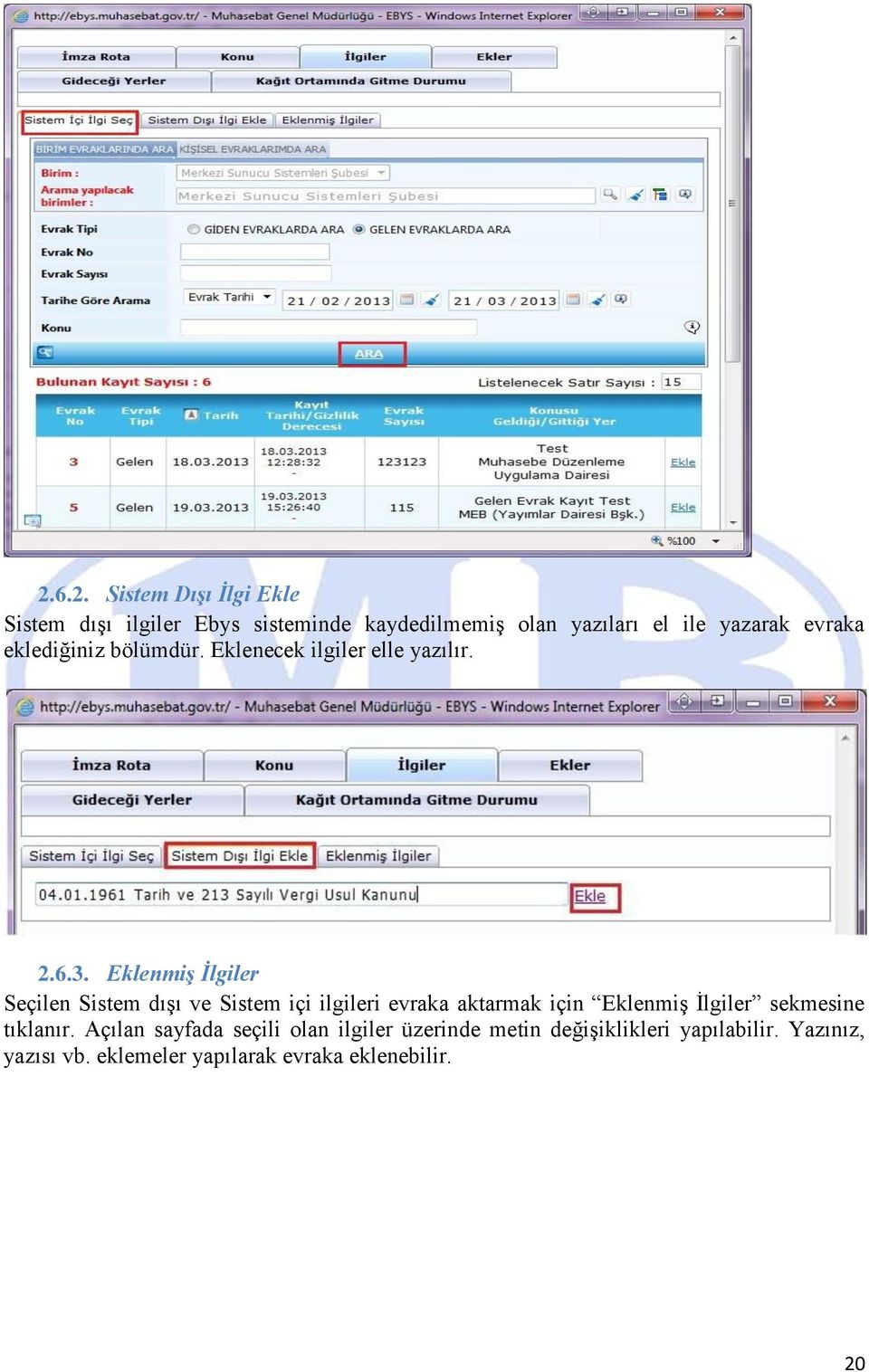 Eklenmiş İlgiler Seçilen Sistem dışı ve Sistem içi ilgileri evraka aktarmak için Eklenmiş İlgiler sekmesine