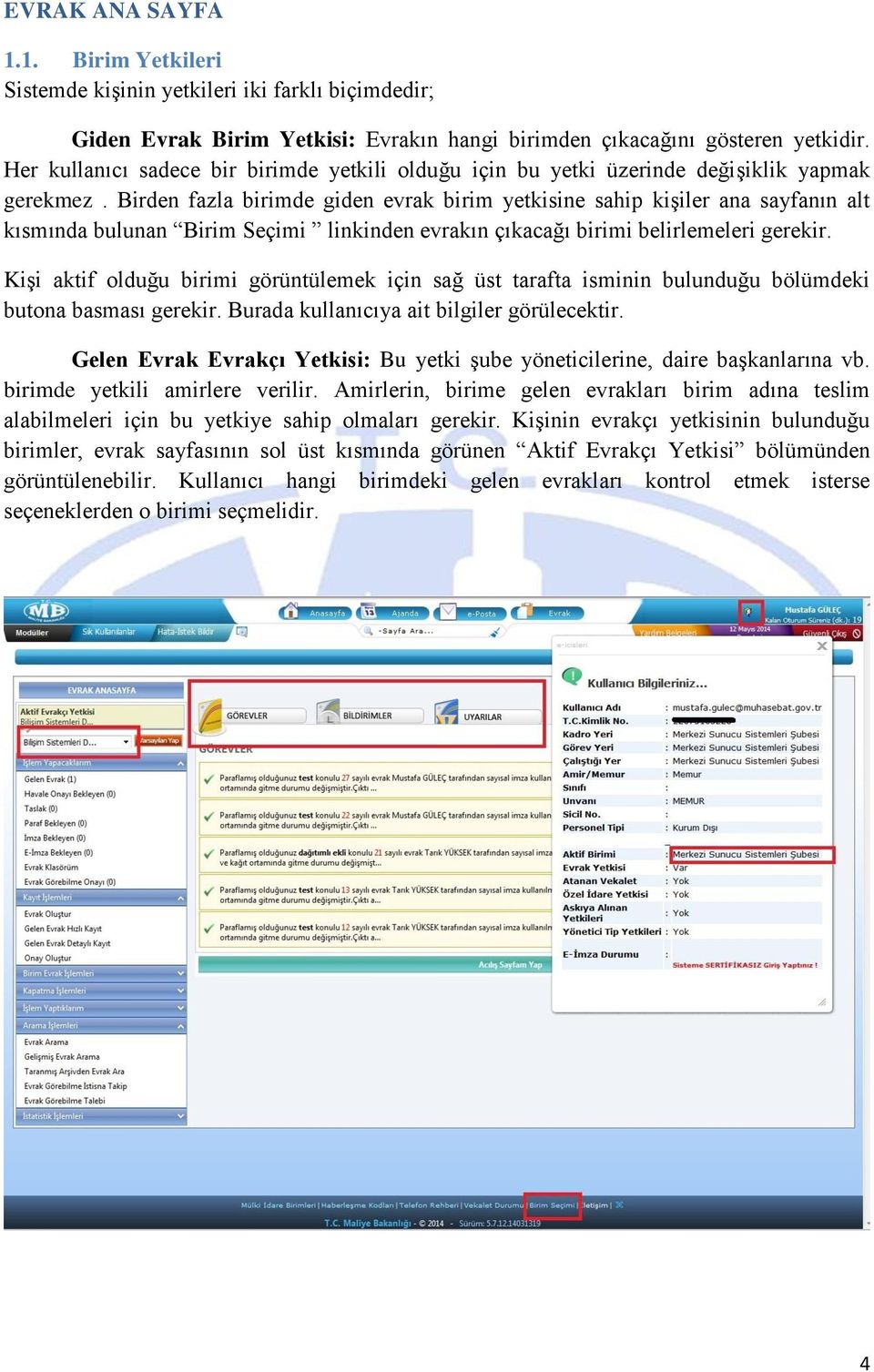 Birden fazla birimde giden evrak birim yetkisine sahip kişiler ana sayfanın alt kısmında bulunan Birim Seçimi linkinden evrakın çıkacağı birimi belirlemeleri gerekir.