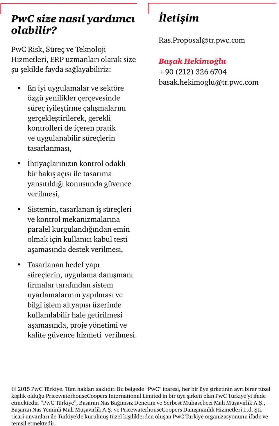 gerçekleştirilerek, gerekli kontrolleri de içeren pratik ve uygulanabilir süreçlerin tasarlanması, İletişim Ras.Proposal@tr.pwc.