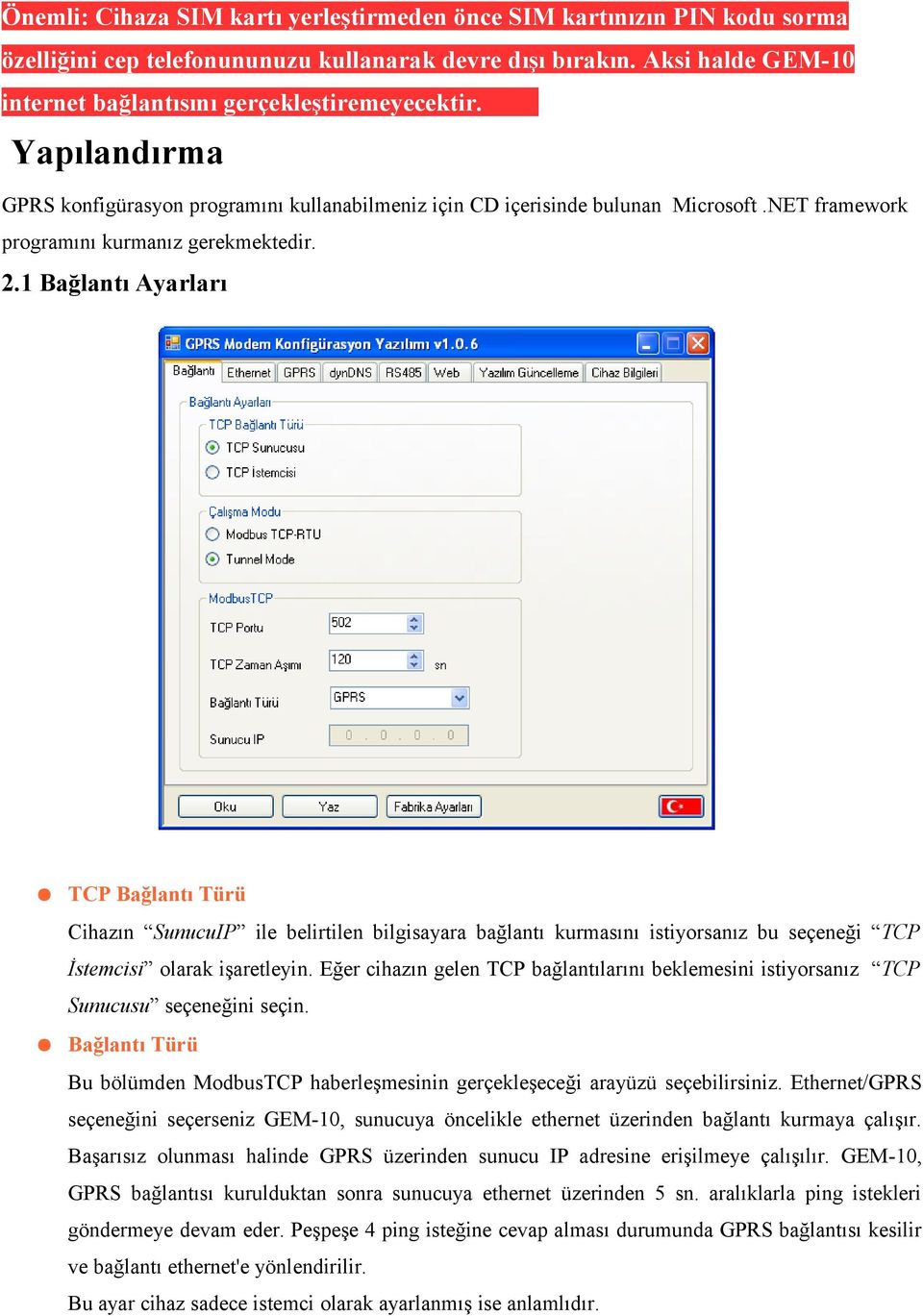 1 Bağlantı Ayarları TCP Bağlantı Türü Cihazın SunucuIP ile belirtilen bilgisayara bağlantı kurmasını istiyorsanız bu seçeneği TCP İstemcisi olarak işaretleyin.