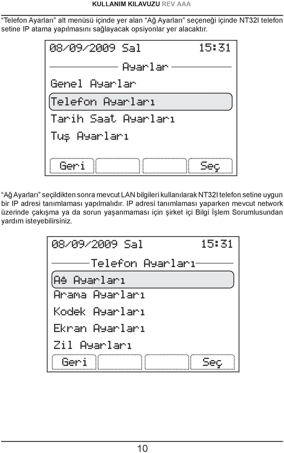 Ağ Ayarları seçildikten sonra mevcut LAN bilgileri kullanılarak NT32I telefon setine uygun bir IP adresi