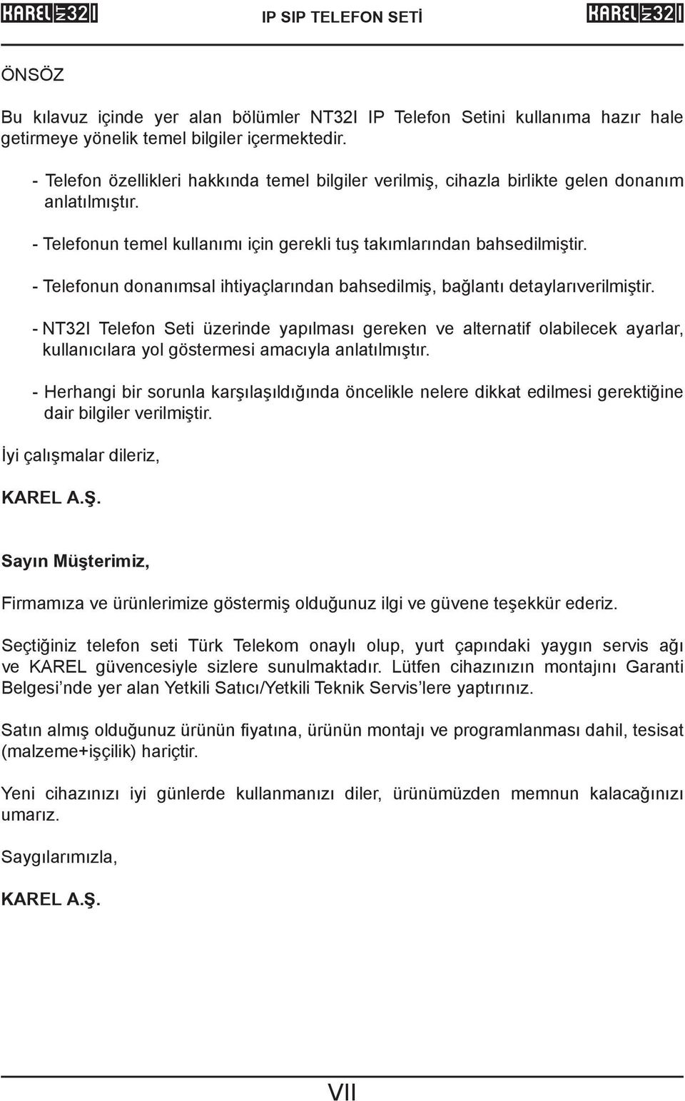 - Telefonun donanımsal ihtiyaçlarından bahsedilmiş, bağlantı detaylarıverilmiştir.